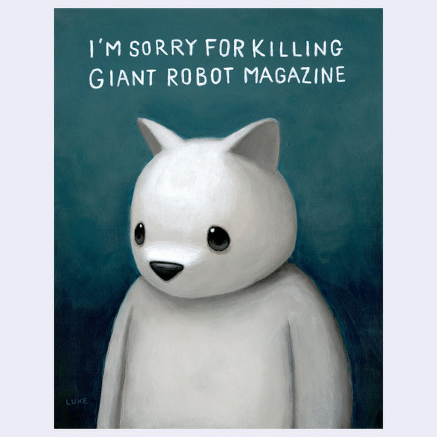 Painting of a white cartoon bear with cute, glossy black eyes and a small nose. It stands, visible only from the stomach up, against a blue background with text above it reading "I'm Sorry for Killing Giant Robot Magazine'