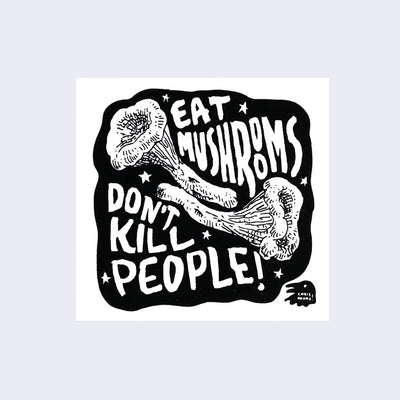 Eat Mushrooms Don't Kill People Sticker